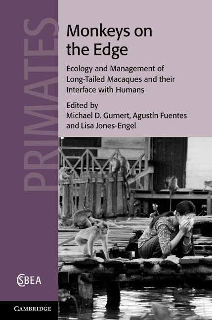 Monkeys on the Edge; Ecology and Management of Long-Tailed Macaques and their Interface with Humans (Hardback) 9780521764339