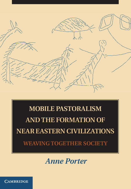 Mobile Pastoralism and the Formation of Near Eastern Civilizations; Weaving Together Society (Hardback) 9780521764438