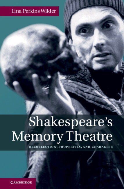 Shakespeare's Memory Theatre; Recollection, Properties, and Character (Hardback) 9780521764551