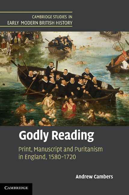 Godly Reading; Print, Manuscript and Puritanism in England, 1580–1720 (Hardback) 9780521764896