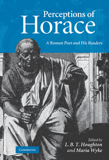 Perceptions of Horace; A Roman Poet and his Readers (Hardback) 9780521765084