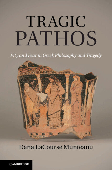 Tragic Pathos; Pity and Fear in Greek Philosophy and Tragedy (Hardback) 9780521765107