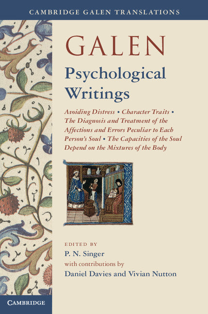 Galen: Psychological Writings; Avoiding Distress, Character Traits, The Diagnosis and Treatment of the Affections and Errors Peculiar to Each Person's Soul, The Capacities of the Soul Depend on the Mixtures of the Body (Hardback) 9780521765176