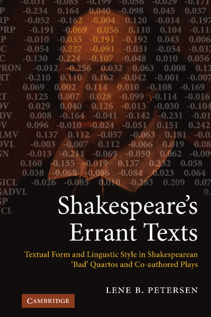 Shakespeare's Errant Texts; Textual Form and Linguistic Style in Shakespearean 'Bad' Quartos and Co-authored Plays (Hardback) 9780521765220