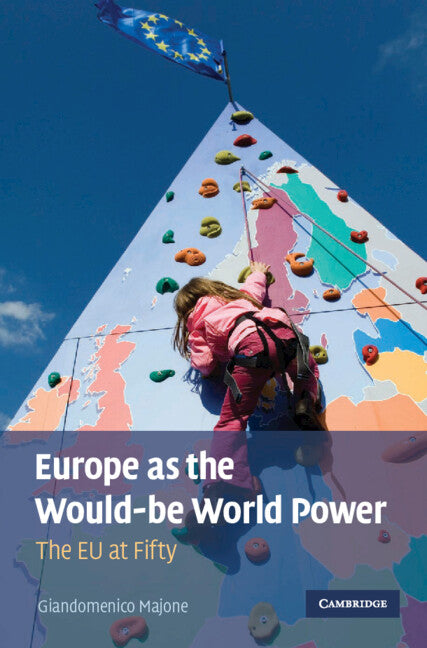 Europe as the Would-be World Power; The EU at Fifty (Hardback) 9780521765282