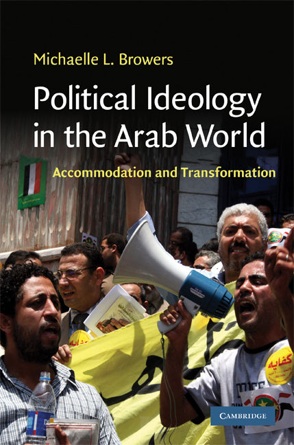 Political Ideology in the Arab World; Accommodation and Transformation (Hardback) 9780521765329