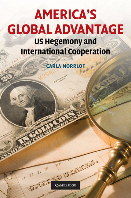 America's Global Advantage; US Hegemony and International Cooperation (Hardback) 9780521765435