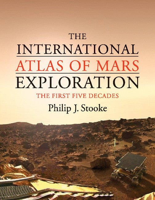 The International Atlas of Mars Exploration: Volume 1, 1953 to 2003; The First Five Decades (Hardback) 9780521765534