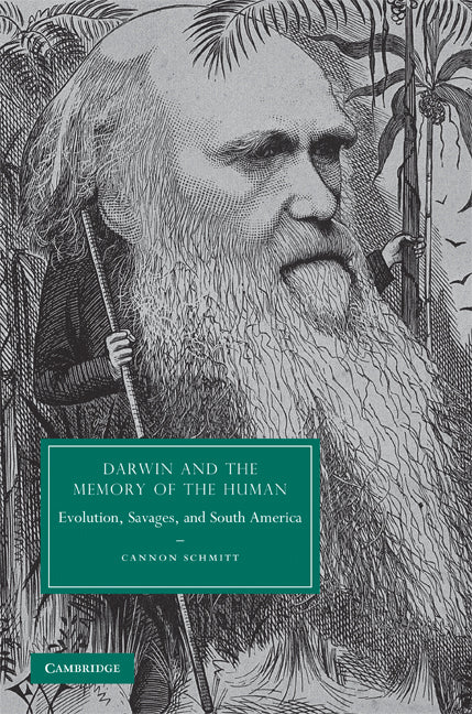 Darwin and the Memory of the Human; Evolution, Savages, and South America (Hardback) 9780521765602