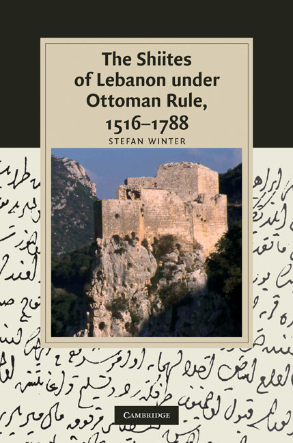 The Shiites of Lebanon under Ottoman Rule, 1516–1788 (Hardback) 9780521765848