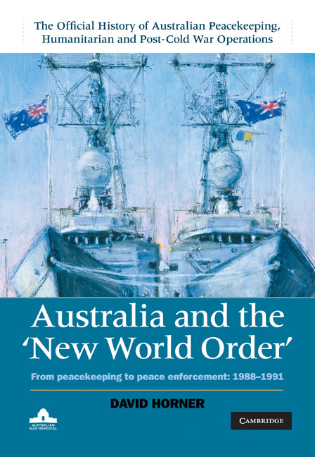 Australia and the New World Order; From Peacekeeping to Peace Enforcement: 1988–1991 (Hardback) 9780521765879