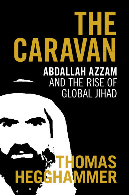 The Caravan; Abdallah Azzam and the Rise of Global Jihad (Hardback) 9780521765954