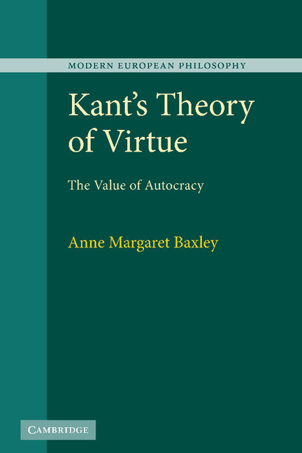 Kant's Theory of Virtue; The Value of Autocracy (Hardback) 9780521766234