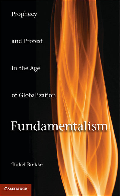 Fundamentalism; Prophecy and Protest in an Age of Globalization (Hardback) 9780521766258