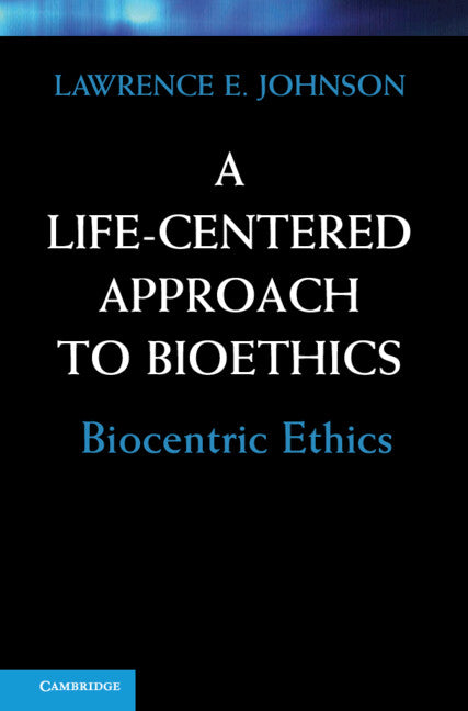 A Life-Centered Approach to Bioethics; Biocentric Ethics (Hardback) 9780521766265