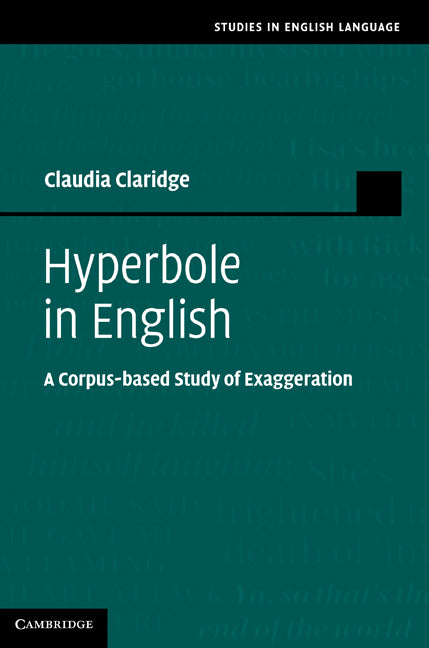 Hyperbole in English; A Corpus-based Study of Exaggeration (Hardback) 9780521766357