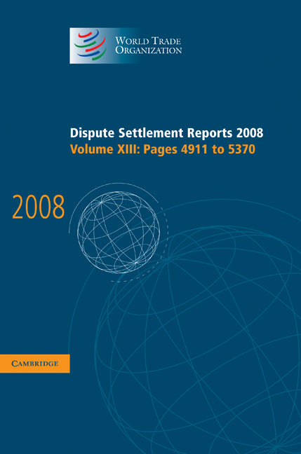 Dispute Settlement Reports 2008: Volume 13, Pages 4911-5370 (Hardback) 9780521766500