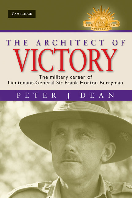 The Architect of Victory; The Military Career of Lieutenant General Sir Frank Horton Berryman (Hardback) 9780521766852