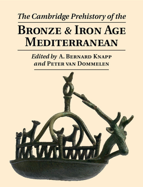 The Cambridge Prehistory of the Bronze and Iron Age Mediterranean (Hardback) 9780521766883