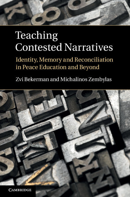 Teaching Contested Narratives; Identity, Memory and Reconciliation in Peace Education and Beyond (Hardback) 9780521766890