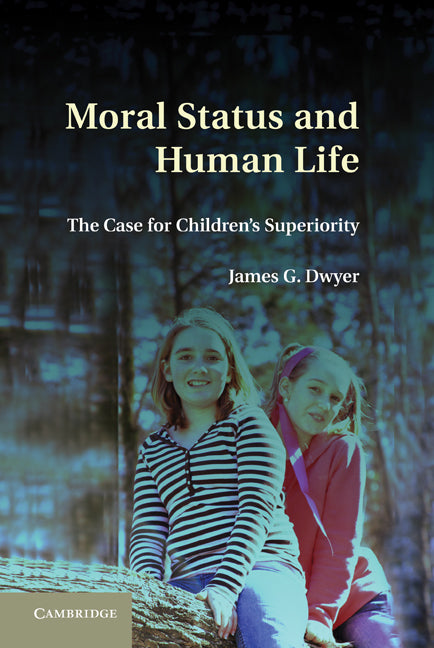 Moral Status and Human Life; The Case for Children's Superiority (Hardback) 9780521766913