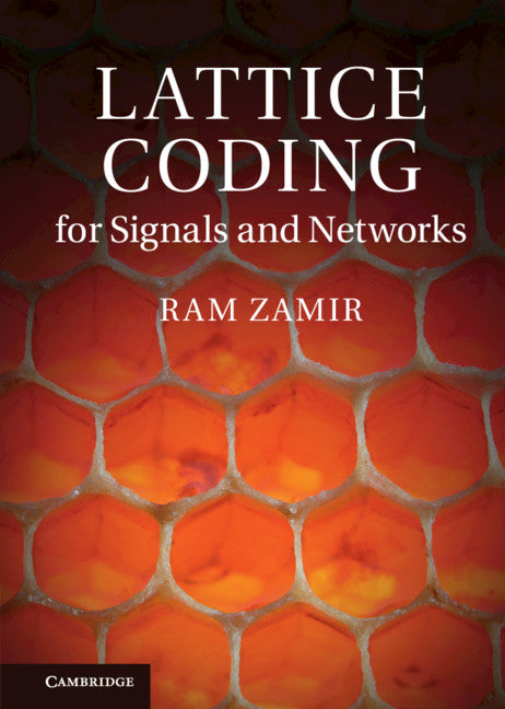 Lattice Coding for Signals and Networks; A Structured Coding Approach to Quantization, Modulation and Multiuser Information Theory (Hardback) 9780521766982