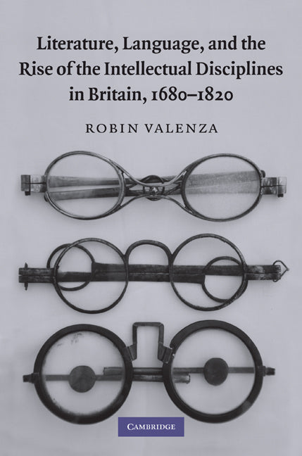 Literature, Language, and the Rise of the Intellectual Disciplines in Britain, 1680–1820 (Hardback) 9780521767026