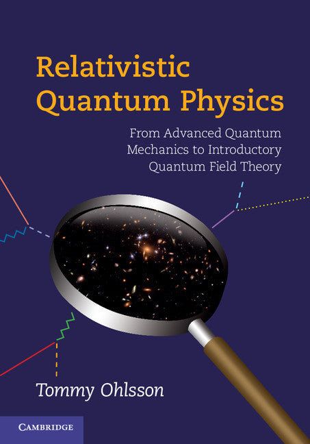 Relativistic Quantum Physics; From Advanced Quantum Mechanics to Introductory Quantum Field Theory (Hardback) 9780521767262