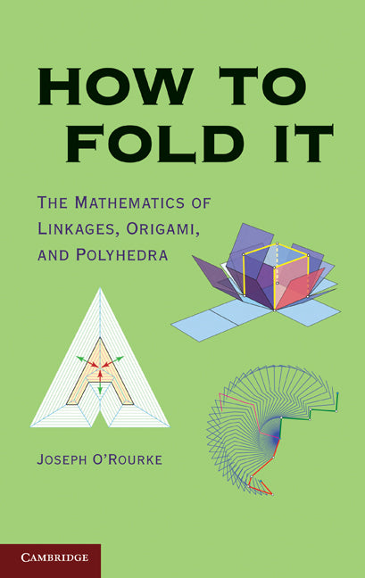 How to Fold It; The Mathematics of Linkages, Origami, and Polyhedra (Hardback) 9780521767354