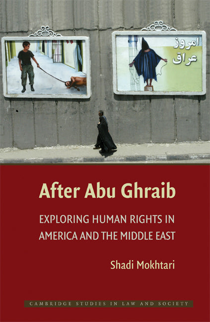 After Abu Ghraib; Exploring Human Rights in America and the Middle East (Hardback) 9780521767538