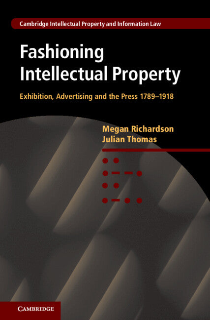 Fashioning Intellectual Property; Exhibition, Advertising and the Press, 1789–1918 (Hardback) 9780521767569