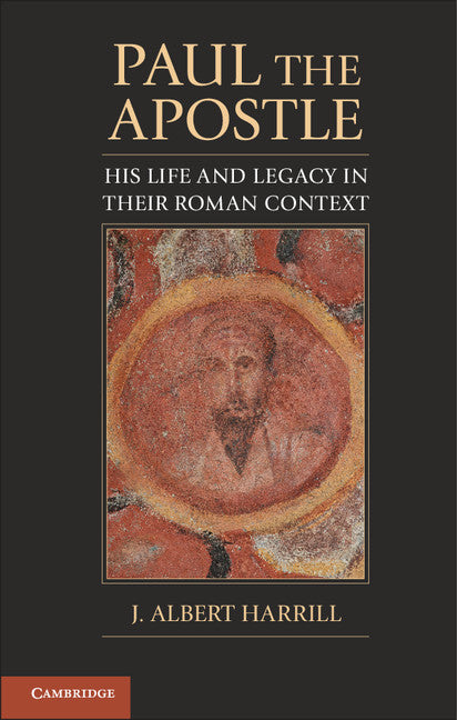 Paul the Apostle; His Life and Legacy in their Roman Context (Hardback) 9780521767644