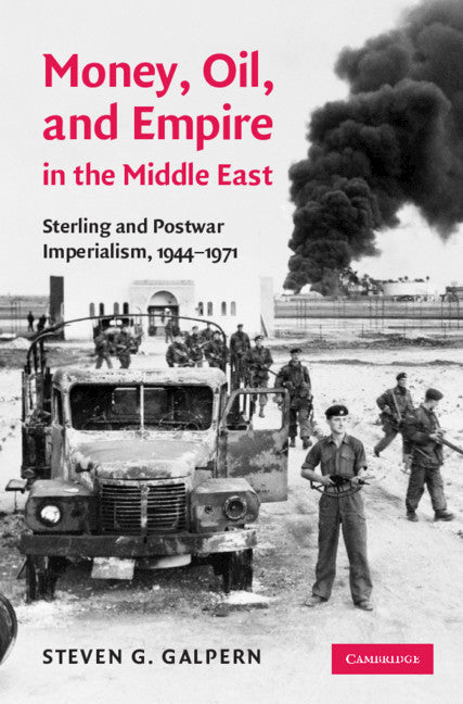 Money, Oil, and Empire in the Middle East; Sterling and Postwar Imperialism, 1944–1971 (Hardback) 9780521767903