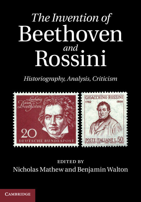 The Invention of Beethoven and Rossini; Historiography, Analysis, Criticism (Hardback) 9780521768054