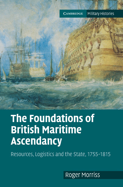 The Foundations of British Maritime Ascendancy; Resources, Logistics and the State, 1755–1815 (Hardback) 9780521768092