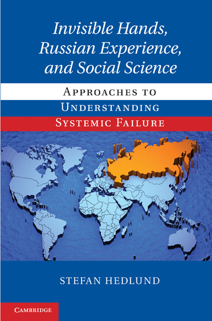 Invisible Hands, Russian Experience, and Social Science; Approaches to Understanding Systemic Failure (Hardback) 9780521768108