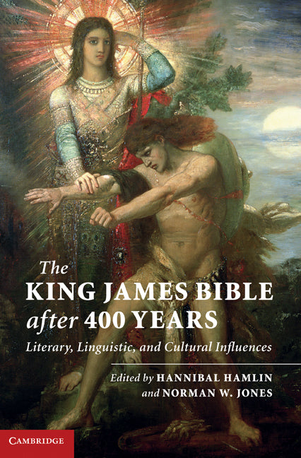 The King James Bible after Four Hundred Years; Literary, Linguistic, and Cultural Influences (Hardback) 9780521768276