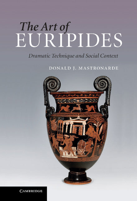 The Art of Euripides; Dramatic Technique and Social Context (Hardback) 9780521768399