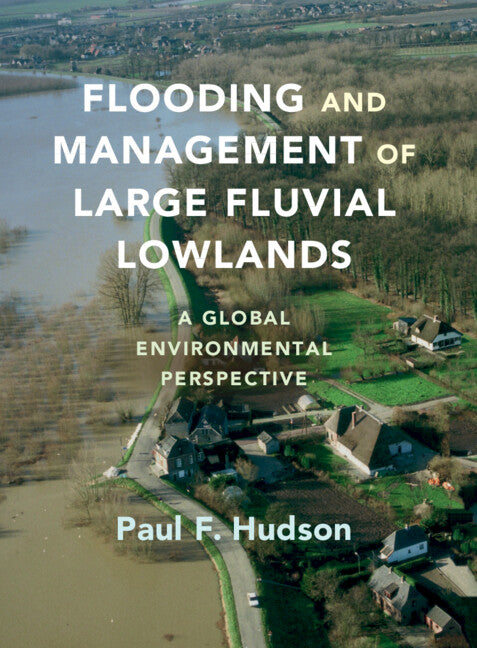 Flooding and Management of Large Fluvial Lowlands; A Global Environmental Perspective (Hardback) 9780521768603