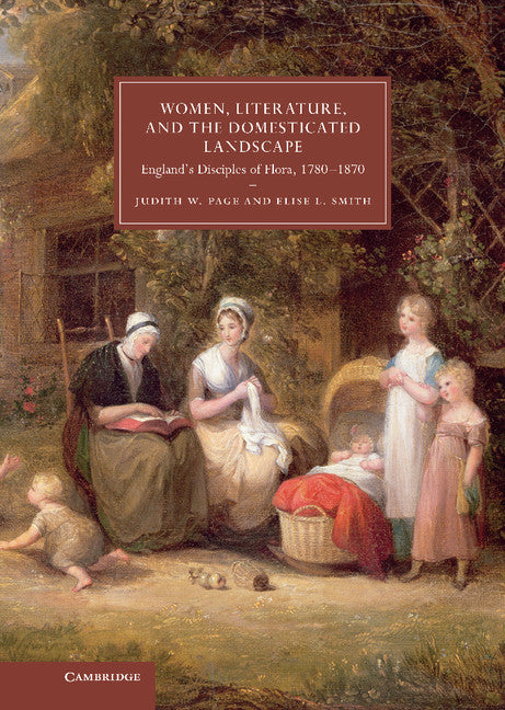 Women, Literature, and the Domesticated Landscape; England's Disciples of Flora, 1780–1870 (Hardback) 9780521768658