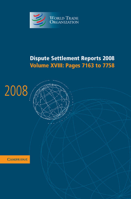 Dispute Settlement Reports 2008: Volume 18, Pages 7163-7758 (Hardback) 9780521768832