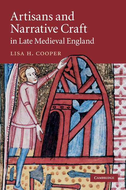 Artisans and Narrative Craft in Late Medieval England (Hardback) 9780521768979