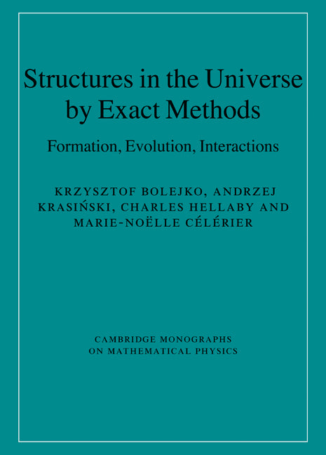 Structures in the Universe by Exact Methods; Formation, Evolution, Interactions (Hardback) 9780521769143