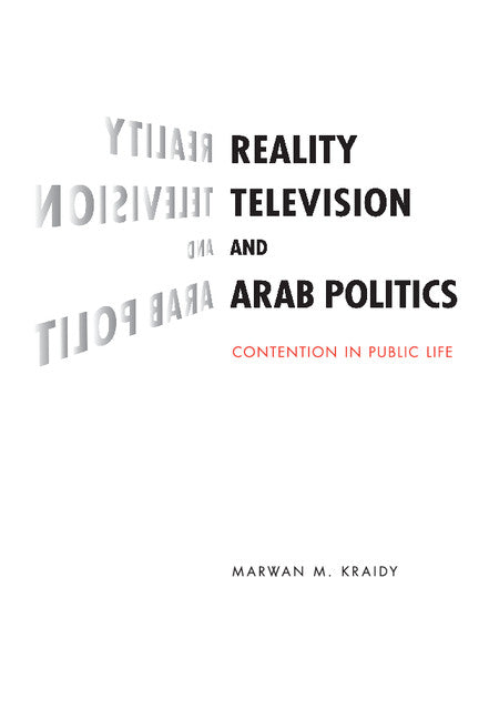 Reality Television and Arab Politics; Contention in Public Life (Hardback) 9780521769198