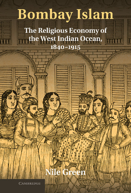 Bombay Islam; The Religious Economy of the West Indian Ocean, 1840–1915 (Hardback) 9780521769242