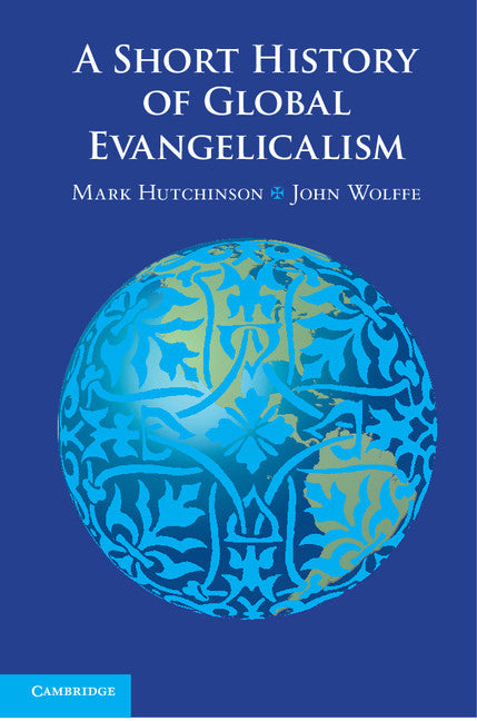 A Short History of Global Evangelicalism (Hardback) 9780521769457