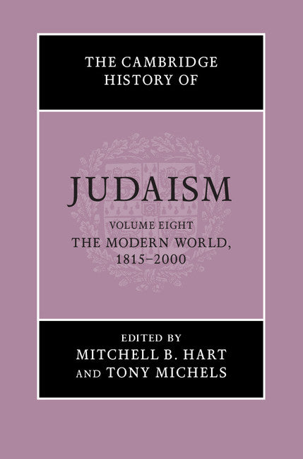 The Cambridge History of Judaism: Volume 8, The Modern World, 1815–2000 (Hardback) 9780521769532