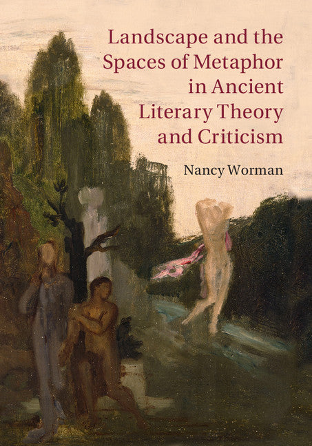 Landscape and the Spaces of Metaphor in Ancient Literary Theory and Criticism (Hardback) 9780521769556