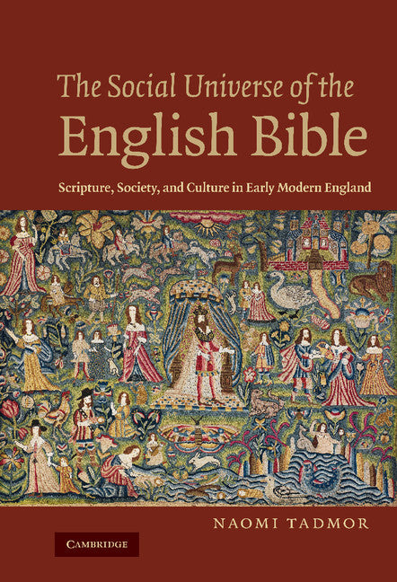 The Social Universe of the English Bible; Scripture, Society, and Culture in Early Modern England (Hardback) 9780521769716