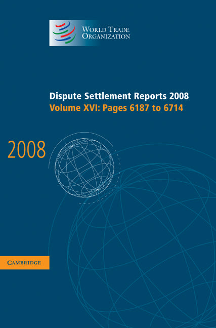 Dispute Settlement Reports 2008: Volume 16, Pages 6187-6714 (Hardback) 9780521769723